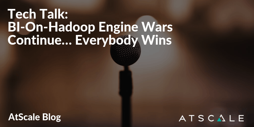 Tech Talk Bi On Hadoop Engine Wars Continue Everybody Wins