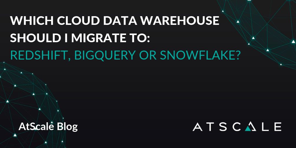 Which Cloud Data Warehouse Should I Migrate To Redshift Bigquery Or Snowflake