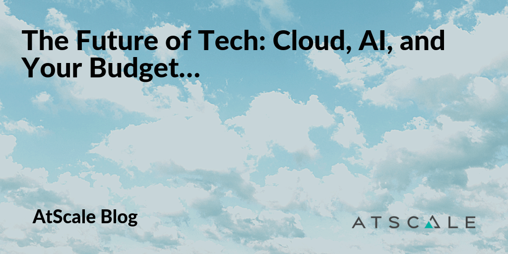 The Future Of Tech Cloud Ai And Your Budget
