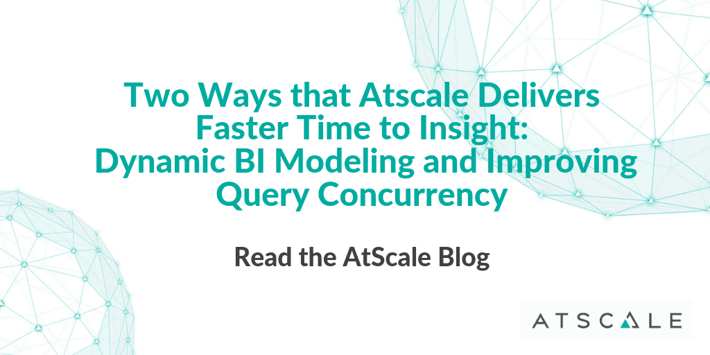 Two Ways That AtScale Delivers Faster Time To Insight Dynamic Bi Modeling