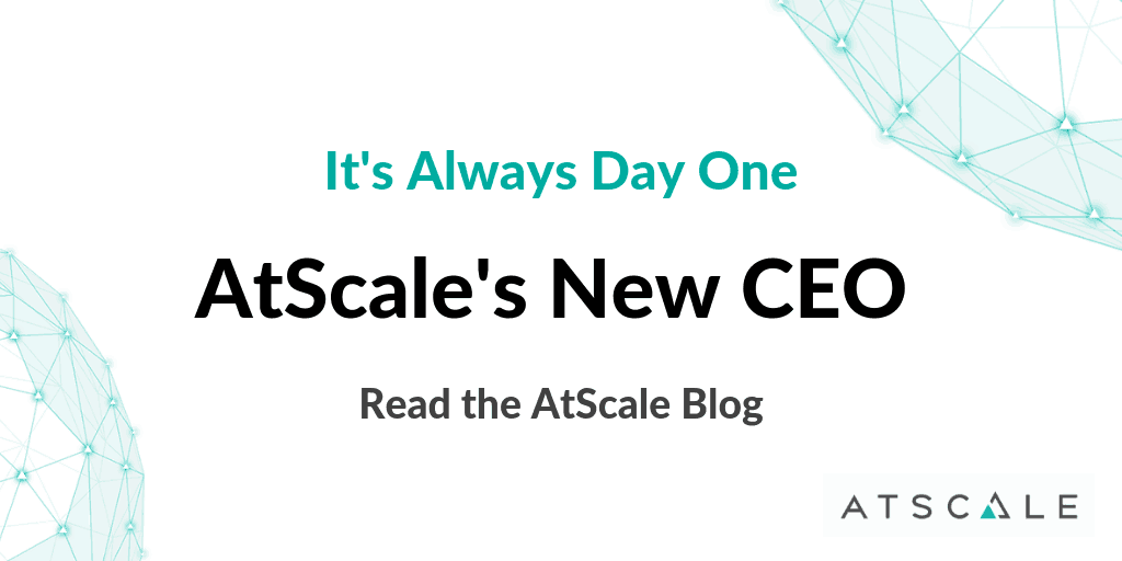 Its Always Day 1 AtScale'S New Ceo