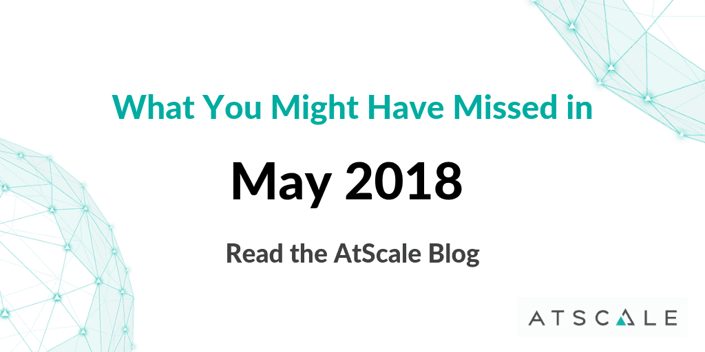 What You Might Have Missed At AtScale In May 2018