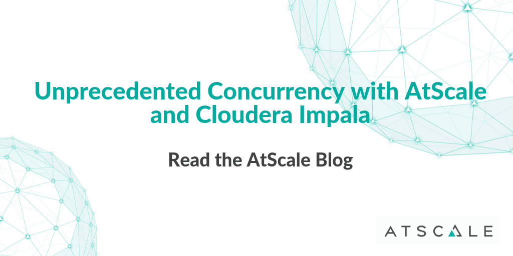 Unprecedented Concurrency With AtScale And Cloudera Impala