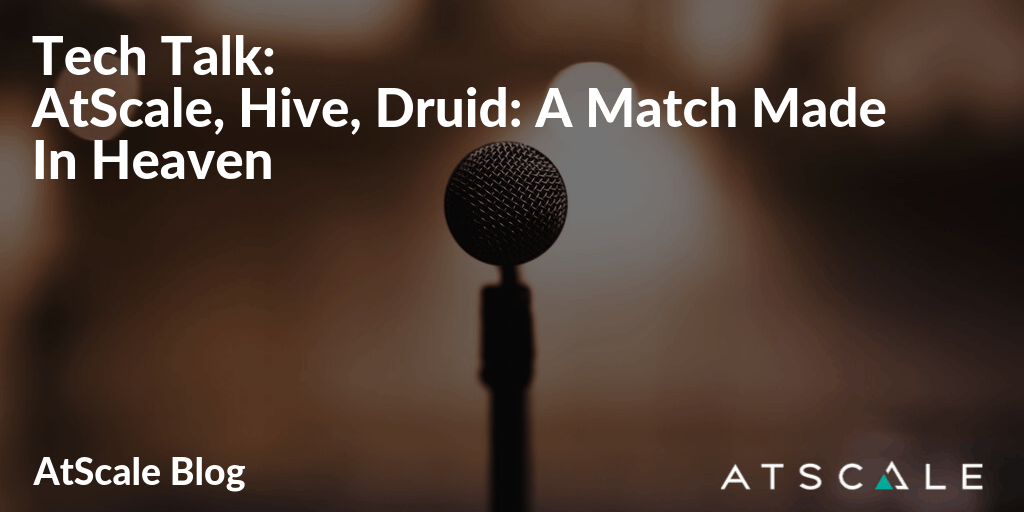 Tech Talk AtScale Hive Druid A Match Made In Heaven