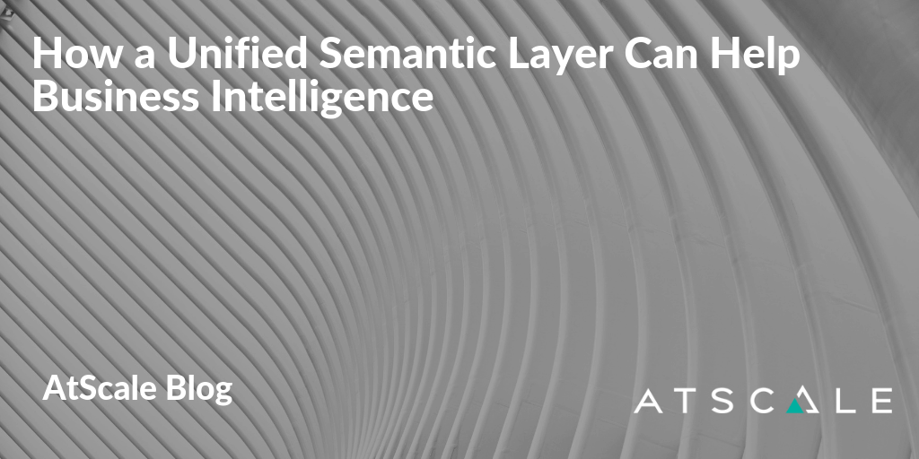 How A Unified Semantic Layer Can Help Business Intelligence