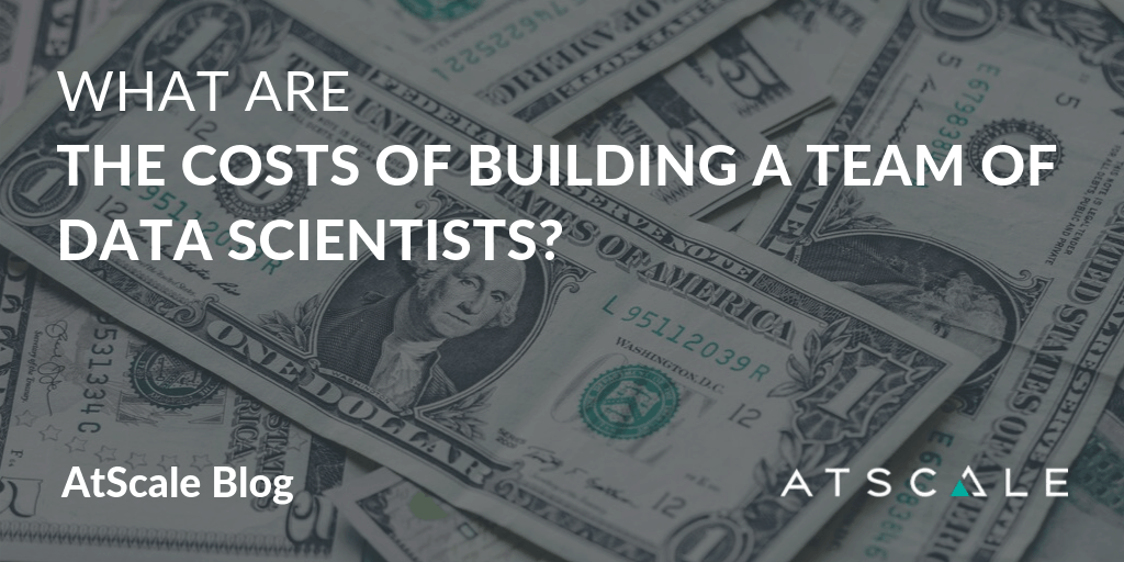 What Are The Costs Of Building A Team Of Data Scientists