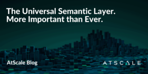 The Universal Semantic Layer. More Important than Ever.