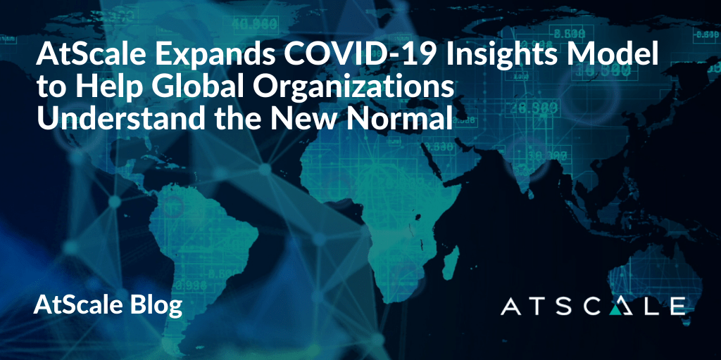 AtScale Expands COVID-19 Insights Model to Help Global Organizations Understand the New Normal