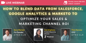 How to Blend Data from Salesforce, Google Analytics and Marketo to Optimize Your Sales and Marketing Channel ROI