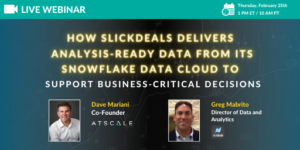 Join Us to Learn How SlickDeals Delivers Analysis-Ready Data From its Snowflake Data Cloud to Support Business-Critical Decisions