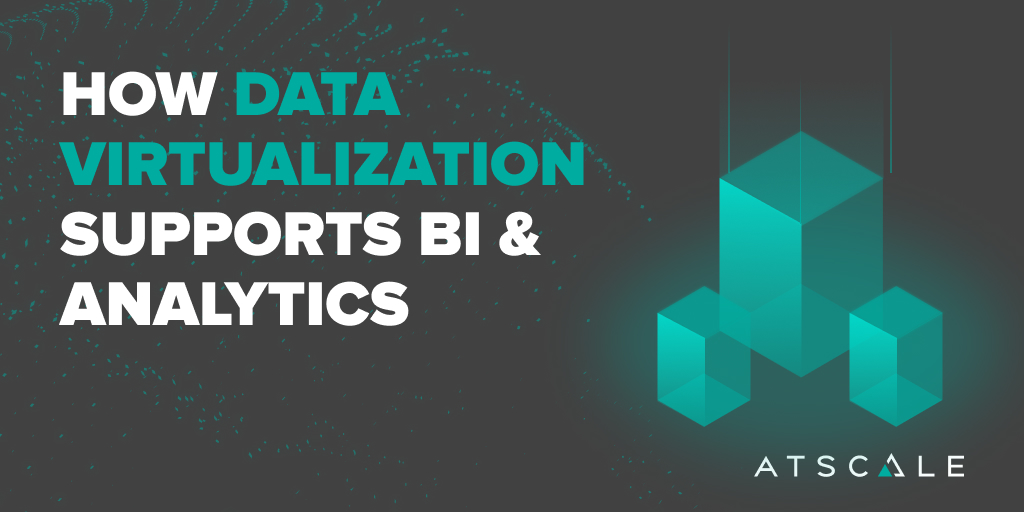 How Data Virtualization Supports BI & Analytics