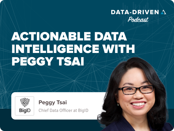 Actionable Data Intelligence with Peggy Tsai, Chief Data Officer at BigID