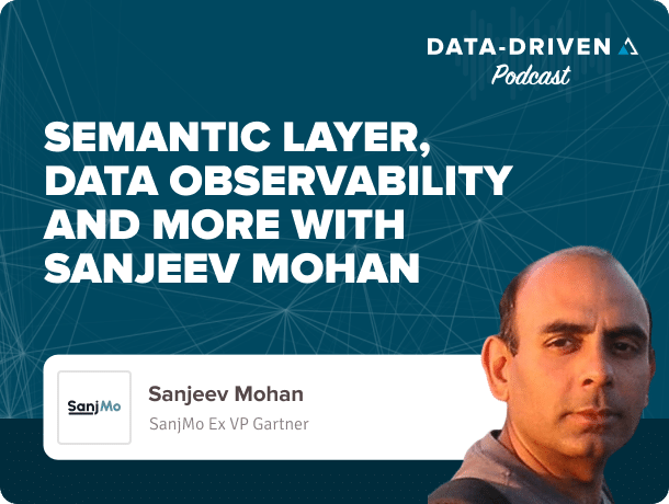 Semantic Layer, Data Observability and more with Sanjeev Mohan, SanjMo Ex VP Gartner