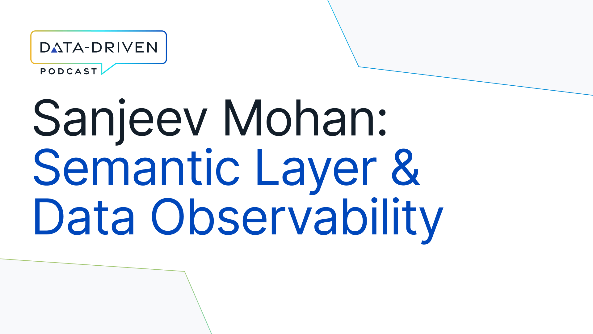 Semantic Layer, Data Observability and more with Sanjeev Mohan, SanjMo Ex VP Gartner