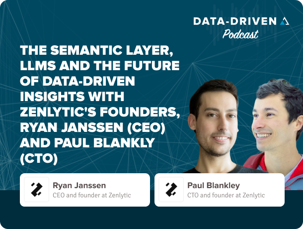Semantic Layer, LLMs and the Future of Data-driven Insights with Zenlytic's Founders