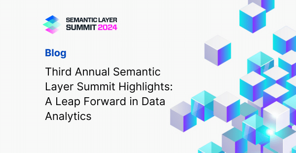 Third Annual Semantic Layer Summit Highlights: A Leap Forward in Data Analytics