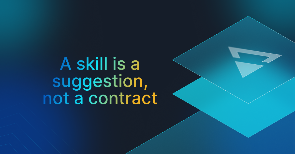 A skill is a suggestion, not a contract